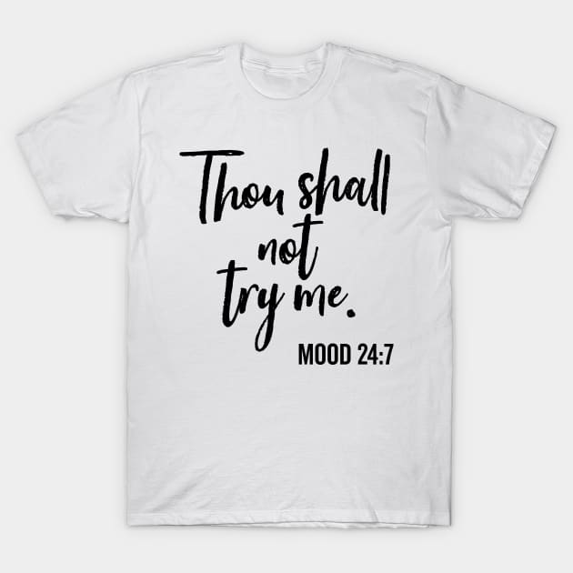 Thou Shall Not Try Me Mood 24:7 Brush T-Shirt by DetourShirts